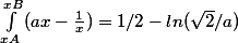 \int_{xA}^{xB}{(ax-\frac{1}{x})} = 1/2-ln(\sqrt{2}/a)